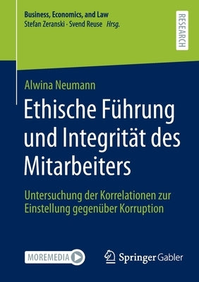 Ethische Führung Und Integrität Des Mitarbeiters: Untersuchung Der Korrelationen Zur Einstellung Gegenüber Korruption by Neumann, Alwina