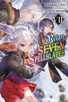 Reign of the Seven Spellblades, Vol. 7 (Light Novel) by Uno, Bokuto