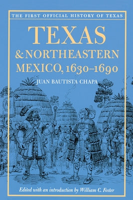 Texas and Northeastern Mexico, 1630-1690 by Chapa, Juan Bautista