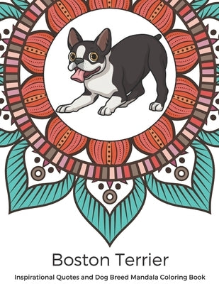 Boston Terrier Inspirational Quotes and Dog Breed Mandala Coloring Book: Great Gift for Pet Owners and Lovers of Dogs. Color in Black and White Patter by Publishing, Funnyreign