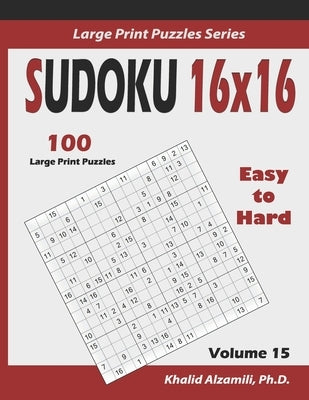 Sudoku 16x16: 100 Easy to Hard : : Keep Your Brain Young by Alzamili, Khalid