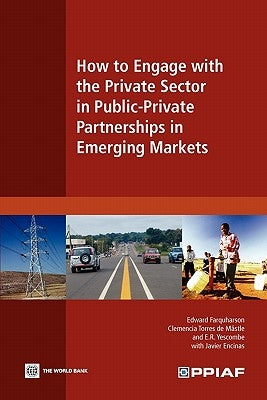 How to Engage with the Private Sector in Public-Private Partnerships in Emerging Markets by Farquharson, Edward