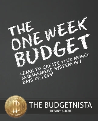 The One Week Budget: Learn to Create Your Money Management System in 7 Days or Less! by Aliche, Tiffany The Budgetnista