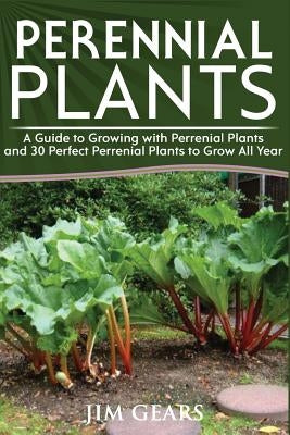 Perennial Plants: Grow All Year Round With Perrenial Plants, Vegetables, Berries, Herbs, Fruits, Harvest Forever, Gardening, Mini Farm, by Gears, Jim