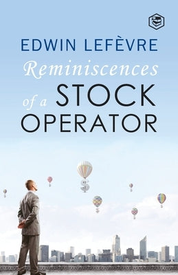 The Reminiscences of a Stock Operator by Lefevre, Edwin