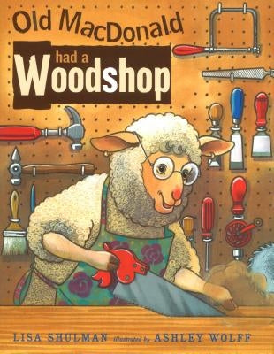 Old MacDonald Had a Woodshop by Shulman, Lisa