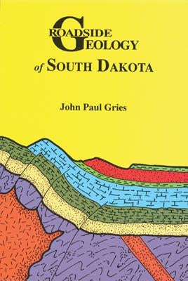 Roadside Geology of South Dakota by Gries, John Paul