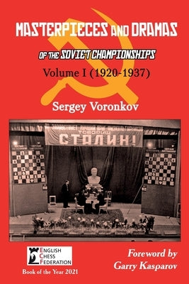 Masterpieces and Dramas of the Soviet Championships: Volume I (1920-1937) by Voronkov, Sergey