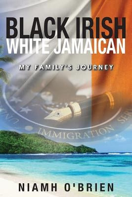 Black Irish White Jamaican: My Family's Journey by Brien, Niamho'
