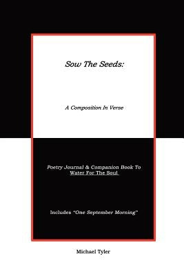 Sow The Seeds: A Composition In Verse: Poetry Journal by Tyler, Michael