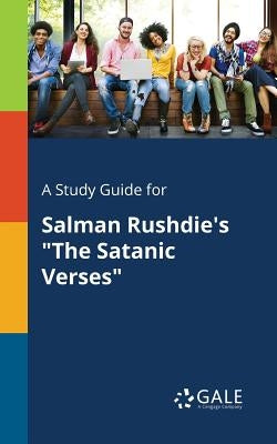 A Study Guide for Salman Rushdie's The Satanic Verses by Gale, Cengage Learning