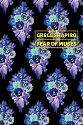 Fear of Muses: Poems by Gregg Shapiro by Shapiro, Gregg