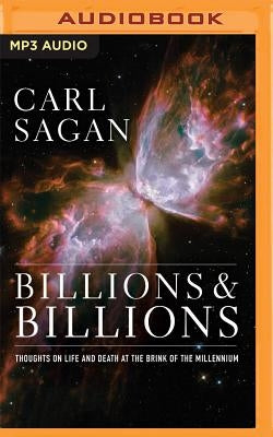 Billions & Billions: Thoughts on Life and Death at the Brink of the Millennium by Sagan, Carl