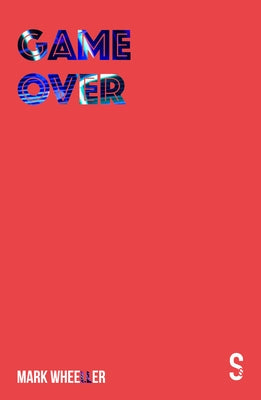 Game Over by Wheeller, Mark