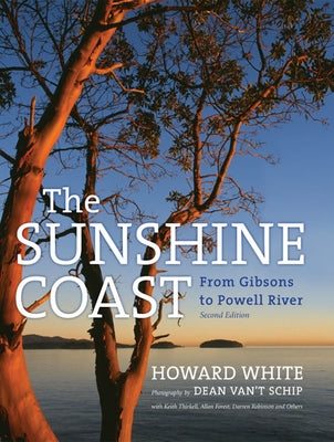 The Sunshine Coast: From Gibsons to Powell River by White, Howard