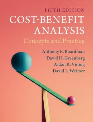 Cost-Benefit Analysis: Concepts and Practice by Boardman, Anthony E.