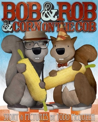 Bob & Rob & Corn on the Cob by McQueen, Todd