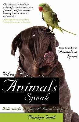 When Animals Speak: Techniques for Bonding with Animal Companions by Smith, Penelope