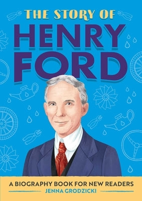 The Story of Henry Ford: A Biography Book for New Readers by Grodzicki, Jenna