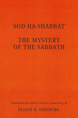 Sod Ha-Shabbat: The Mystery of the Sabbath by Ginsburg, Elliot K.