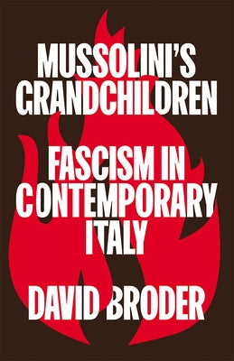 Mussolini's Grandchildren: Fascism in Contemporary Italy by Broder, David