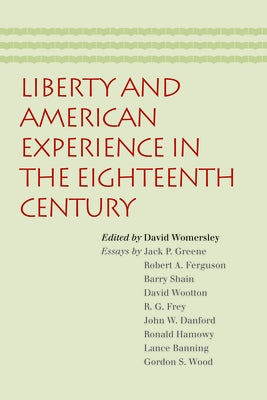 Liberty and American Experience in the Eighteenth Century by Womersley, David