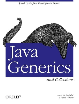 Java Generics and Collections: Speed Up the Java Development Process by Naftalin, Maurice