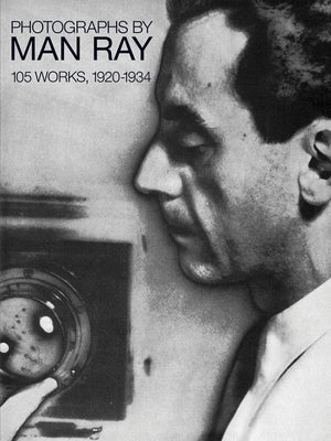 Photographs by Man Ray: 105 Works, 1920-1934 by Ray, Man