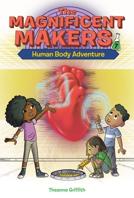 The Magnificent Makers #7: Human Body Adventure by Griffith, Theanne
