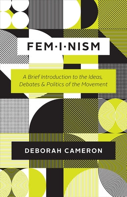 Feminism: A Brief Introduction to the Ideas, Debates, and Politics of the Movement by Cameron, Deborah