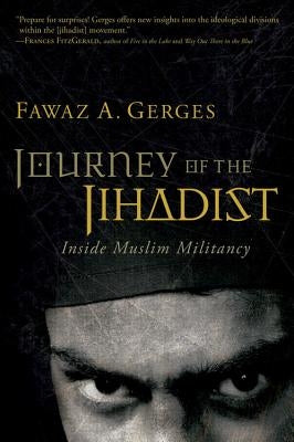 Journey of the Jihadist: Inside Muslim Militancy by Gerges, Fawaz A.