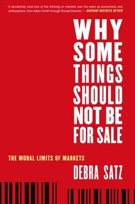 Why Some Things Should Not Be for Sale: The Moral Limits of Markets by Satz, Debra