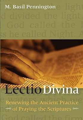 Lectio Divina: Renewing the Ancient Practice of Praying the Scriptures by Pennington, M. Basil