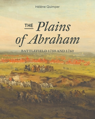 The Plains of Abraham: Battlefield 1759-1760 by Hastings, Katherine