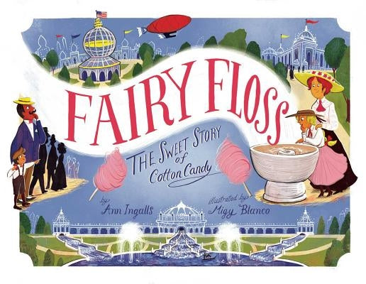 Fairy Floss: The Sweet Story of Cotton Candy by Ingalls, Ann