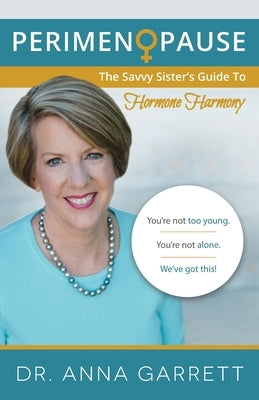 Perimenopause: The Savvy Sister's Guide to Hormone Harmony by Garrett, Anna