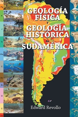 Geología Física Y Geología Histórica De Sudamérica by Revollo, Edward