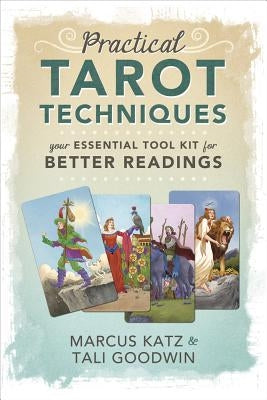 Practical Tarot Techniques: Your Essential Tool Kit for Better Readings by Katz, Marcus