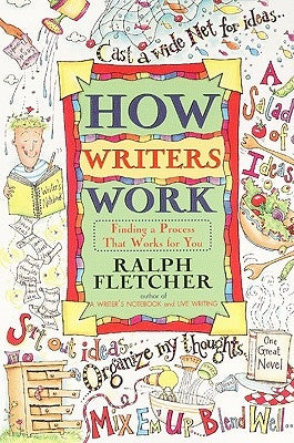 How Writers Work: Finding a Process That Works for You by Fletcher, Ralph