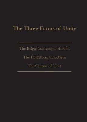 The Three Forms of Unity: Belgic Confession of Faith, Heidelberg Catechism & Canons of Dort by Beeke, Joel