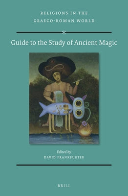 Guide to the Study of Ancient Magic by Frankfurter, David