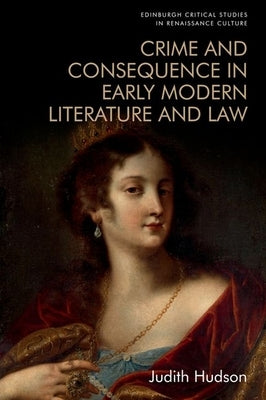 Crime and Consequence in Early Modern Literature and Law by Hudson, Judith