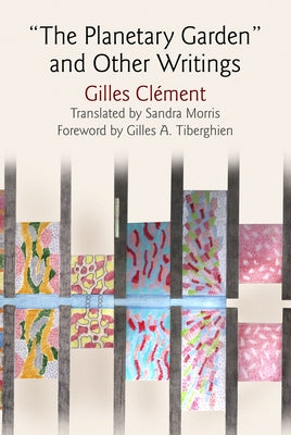 The Planetary Garden and Other Writings by Cl&#233;ment, Gilles
