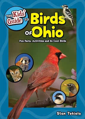 The Kids' Guide to Birds of Ohio: Fun Facts, Activities and 86 Cool Birds by Tekiela, Stan