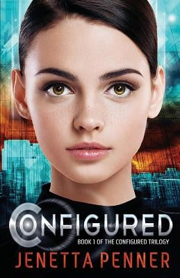 Configured: Book #1 in The Configured Trilogy by Penner, Jenetta L.