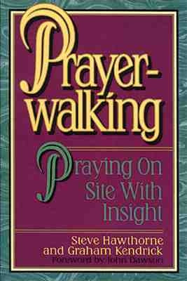 Prayer Walking: Praying on Site with Insight by Hawthorne, Steve