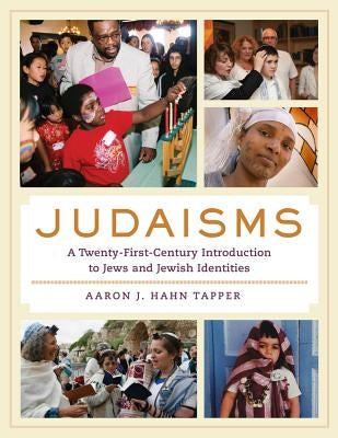 Judaisms: A Twenty-First-Century Introduction to Jews and Jewish Identities by Hahn Tapper, Aaron J.