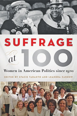 Suffrage at 100: Women in American Politics Since 1920 by Taranto, Stacie