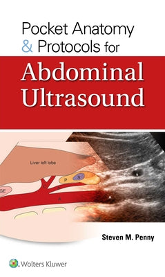 Pocket Anatomy & Protocols for Abdominal Ultrasound by Penny, Steven M.