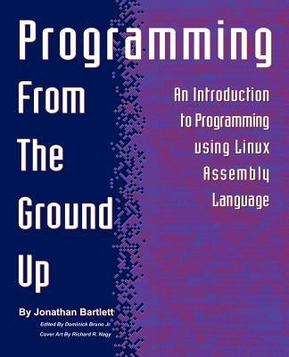 Programming from the Ground Up by Bartlett, Jonathan